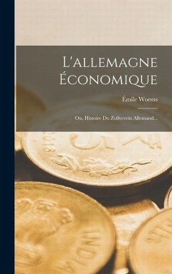 L'allemagne Économique: Ou, Histoire Du Zollverein Allemand... - Worms, Émile