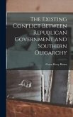The Existing Conflict Between Republican Government and Southern Oligarchy