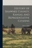 History of Shawnee County, Kansas, and Representative Citizens