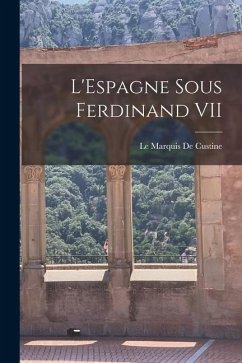 L'Espagne Sous Ferdinand VII - De Custine, Le Marquis