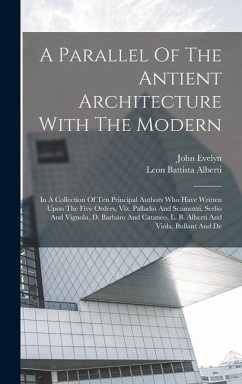 A Parallel Of The Antient Architecture With The Modern - Alberti, Leon Battista; Evelyn, John