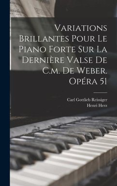 Variations Brillantes Pour Le Piano Forte Sur La Dernière Valse De C.m. De Weber. Opéra 51 - Herz, Henri