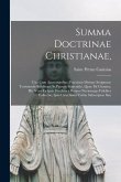 Summa Doctrinae Christianae,: Una Cum Auctoritatibus (Praeclaris Divinae Scripturae Testimoniis Solidisque Ss.Patrum Sententiis), Quae Ibi Citantur,