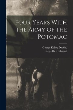 Four Years With the Army of the Potomac - De Trobriand, Régis; Dauchy, George Kellog