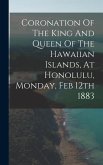 Coronation Of The King And Queen Of The Hawaiian Islands, At Honolulu, Monday, Feb 12th 1883