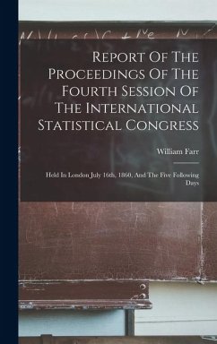 Report Of The Proceedings Of The Fourth Session Of The International Statistical Congress - Farr, William