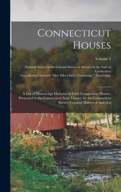 Cover Connecticut Houses; a List of Manuscript Histories of Early Connecticut Homes, Presented to the Connecticut State Library by the Connecticut Society C