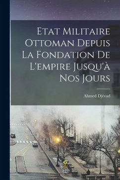 Cover Etat Militaire Ottoman Depuis La Fondation De L'empire Jusqu'à Nos Jours