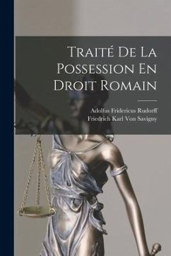 Traité De La Possession En Droit Romain - Savigny, Friedrich Karl Von; Rudorff, Adolfus Fridericus