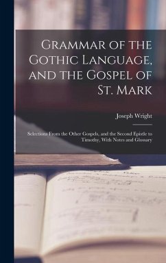 Grammar of the Gothic Language, and the Gospel of St. Mark - Wright, Joseph