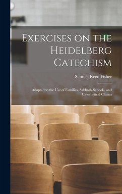 Cover Exercises on the Heidelberg Catechism: Adapted to the use of Families, Sabbath-schools, and Catechetical Classes