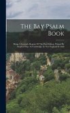 The Bay Psalm Book: Being A Facsimile Reprint Of The First Edition, Printed By Stephen Daye At Cambridge, In New England In 1640