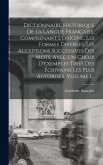 Dictionnaire Historique De La Langue Française, Comprenant L'origine, Les Formes Diverses, Les Acceptions Successives Des Mots, Avec Un Choix D'exemples Tirés Des Écrivains Les Plus Autorisés, Volume 1... Dictionnaire Historique De La Langue Française, Comprenant L'origine, Les Formes Diverses, Les Acceptions Successives Des Mots, Avec Un Choix D'exemples Tirés Des Écrivains Les Plus Autorisés, Volume 1...