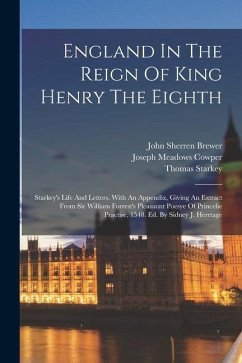 England In The Reign Of King Henry The Eighth: Starkey's Life And Letters. With An Appendix, Giving An Extract From Sir William Forrest's Pleasaunt Po - Forrest, William