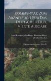 Kommentar zum Arzneibuch für das Deutsche Reich, Vierte Ausgabe: Pharmacopoea Germanica, Editio IV