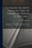 Glossaire Des Mots Français Tirés De L'arabe, Du Persan Et Du Turc ...: Précédé D'une Méthode Simple Et Facile Pour Apprendre À Tracer Et Lire Prompte
