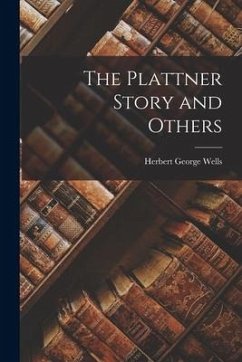 The Plattner Story and Others - Wells, Herbert George