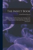 The Insect Book: A Popular Account of the Bees, Wasps, Ants, Grasshoppers, Flies and Other North American Insects Exclusive of the Butt
