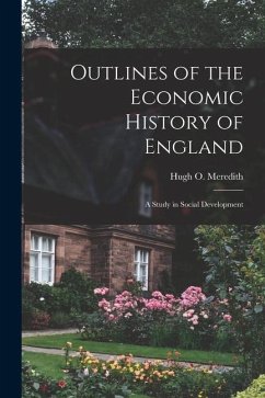 Outlines of the Economic History of England: A Study in Social Development - Meredith, Hugh O.