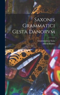 Saxonis Grammatici Gesta Danorvm - Holder, Alfred; Saxo, Grammaticus