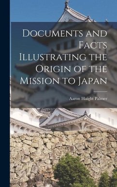 Documents and Facts Illustrating the Origin of the Mission to Japan - Palmer, Aaron Haight