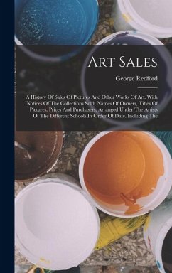 Cover Art Sales: A History Of Sales Of Pictures And Other Works Of Art. With Notices Of The Collections Sold, Names Of Owners, Titles O
