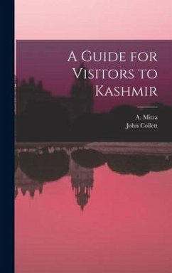 A Guide for Visitors to Kashmir - Collett, John; Mitra, A.