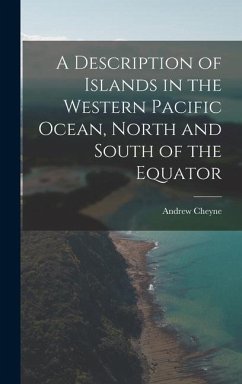 A Description of Islands in the Western Pacific Ocean, North and South of the Equator - Cheyne, Andrew