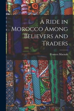 A Ride in Morocco Among Believers and Traders - Macnab, Frances