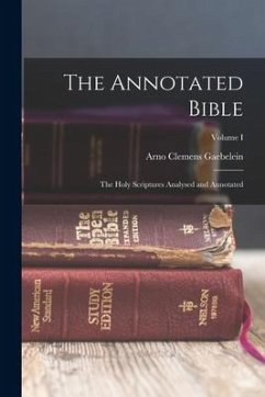 The Annotated Bible: The Holy Scriptures Analysed and Annotated; Volume I - Gaebelein, Arno Clemens