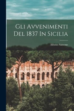 Gli Avvenimenti Del 1837 In Sicilia - Sansone, Alfonso