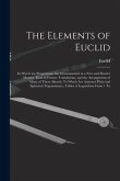 The Elements of Euclid: In Which the Propositions Are Demonstrated in a New and Shorter Manner Than in Former Translations, and the Arrangemen
