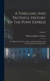 A Thrilling And Truthful History Of The Pony Express: Or, Blazing The Westward Way, And Other Sketches And Incidents Of Those Stirring Times; Volume 3