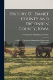 History Of Emmet County And Dickinson County, Iowa: A Record Of Settlement, Organization, Progress And Achievement