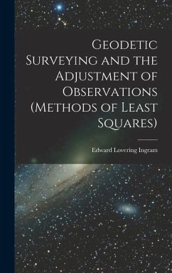 Geodetic Surveying and the Adjustment of Observations (methods of Least Squares) - Ingram, Edward Lovering