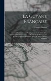 La Guyane française; notes et souvenirs d'un voyage exécuté en 1862-1863. Ouvrage illustré de types, de scènes et de paysages par Riou et de figures d