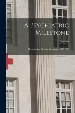 A Psychiatric Milestone: Bloomingdale Hospital Centenary, 1821-1921 - Various
