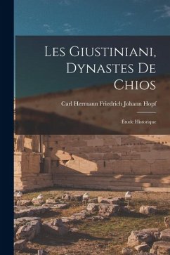 Cover Les Giustiniani, Dynastes De Chios: Étude Historique