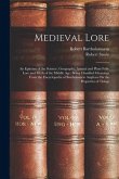 Medieval Lore: An Epitome of the Science, Geography, Animal and Plant Folk-Lore and Myth of the Middle Age: Being Classified Gleaning