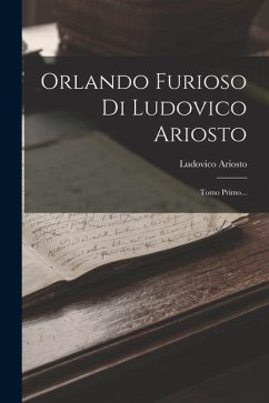 Orlando Furioso Di Ludovico Ariosto: Tomo Primo... - Ariosto, Ludovico