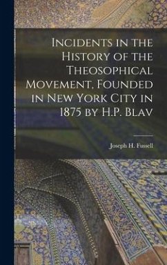 Incidents in the History of the Theosophical Movement, Founded in New York City in 1875 by H.P. Blav - Joseph H. (Joseph Hall), Fussell