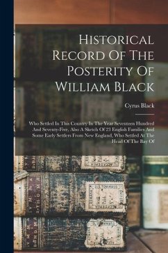 Historical Record Of The Posterity Of William Black: Who Settled In This Country In The Year Seventeen Hundred And Seventy-five, Also A Sketch Of 23 E - Black, Cyrus