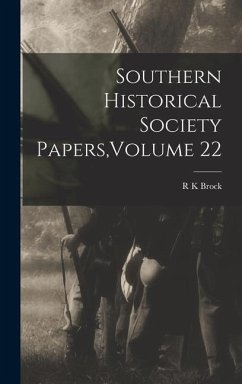 Southern Historical Society Papers, Volume 22 - Brock, R. K.