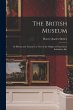 The British Museum: Its History and... - Bild 1