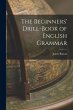 The Beginners' Drill-book of English... - Bild 1