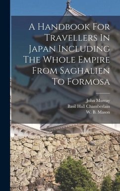 A Handbook For Travellers In Japan Including The Whole Empire From Saghalien To Formosa - (Firm), John Murray