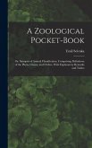 A Zoological Pocket-Book: Or, Synopsis of Animal Classification. Comprising Definitions of the Phyla, Classes, and Orders, With Explanatory Rema