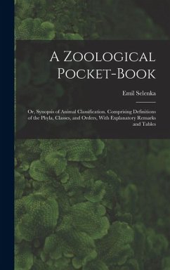 Cover A Zoological Pocket-Book: Or, Synopsis of Animal Classification. Comprising Definitions of the Phyla, Classes, and Orders, With Explanatory Rema
