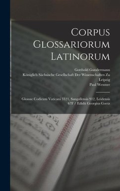 Corpus Glossariorum Latinorum: Glossae Codicum Vaticani 3321, Sangallensis 912, Leidensis 67F / Edidit Georgius Goetz - Lindsay, Wallace Martin; Heraeus, Wilhelm; Goetz, Georg