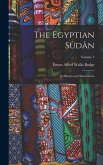 The Egyptian Sûdân: Its History and Monuments; Volume 2